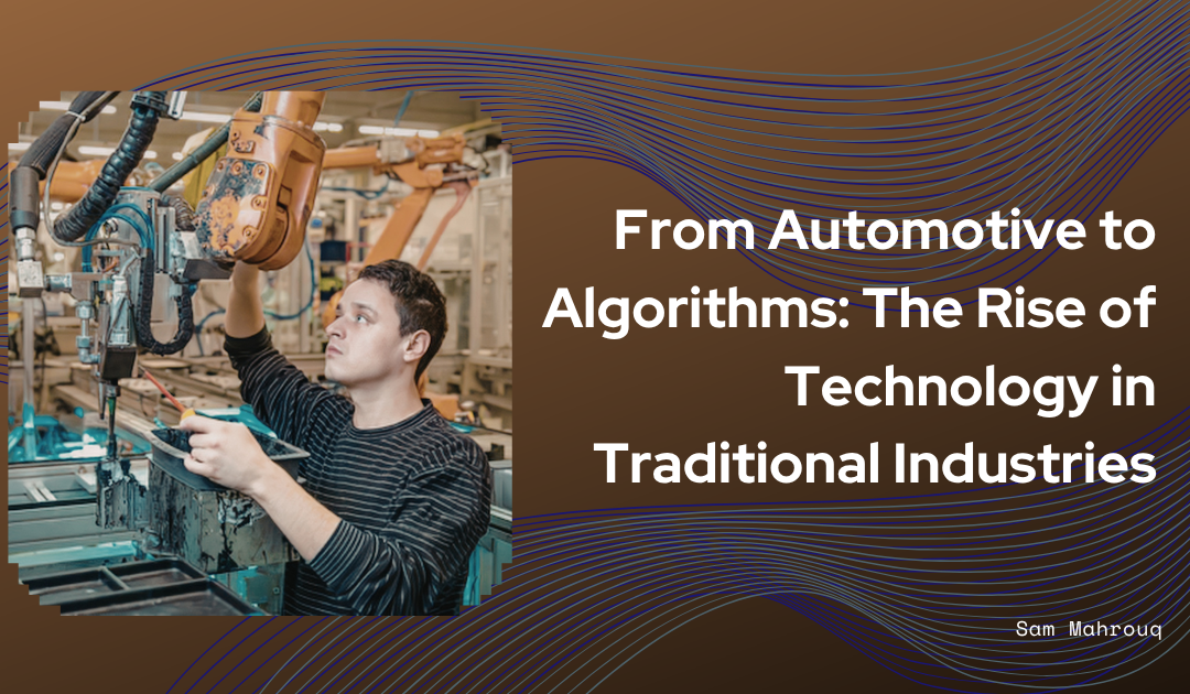 From Automotive to Algorithms: The Rise of Technology in Traditional Industries